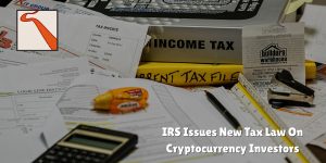IRS Issues New Tax Law On Cryptocurrency Investors