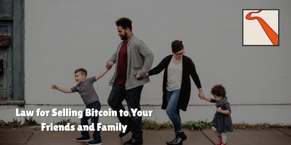 Law for Selling Bitcoin to Your Friends and Family