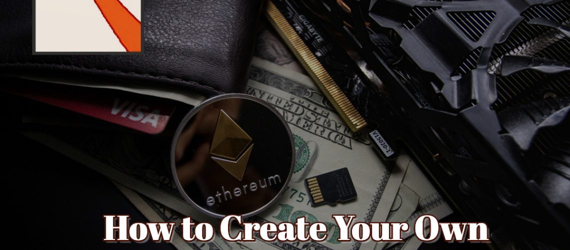 How to Create Your Own Cryptocurrency