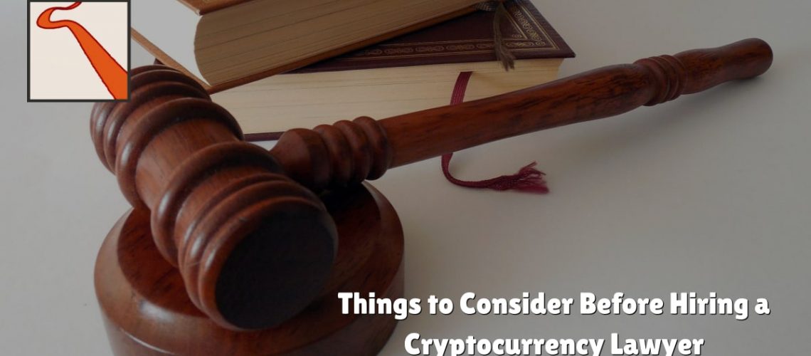 Things to Consider Before Hiring a Cryptocurrency Lawyer